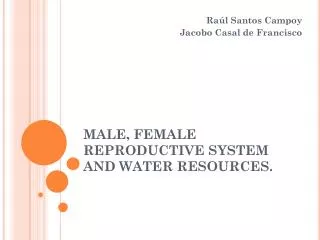 MALE, FEMALE REPRODUCTIVE SYSTEM AND WATER RESOURCES.