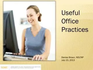 Useful Office Practices Denise Brown, NDLTAP July 23, 2013