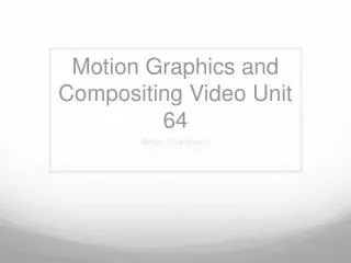 Motion Graphics and Compositing Video Unit 64