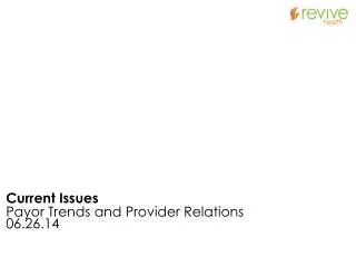 Current Issues Payor Trends and Provider Relations 0 6 . 26 .14