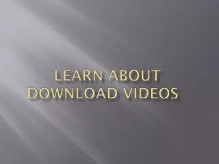 Learn about download videos