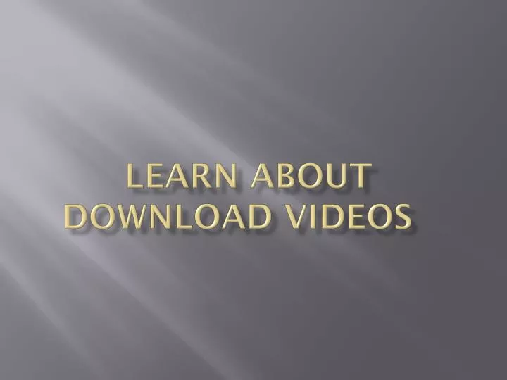 learn about download videos