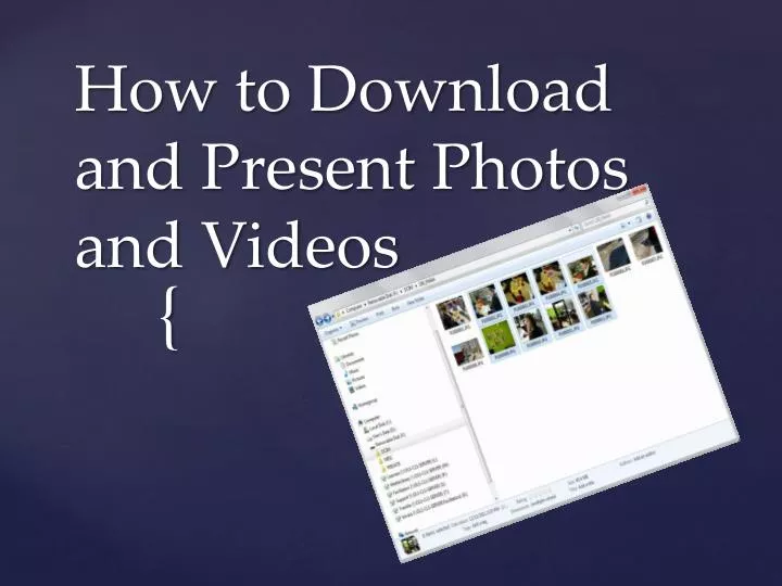 how to download and present photos and videos