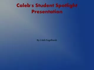 Caleb's Student Spotlight Presentation