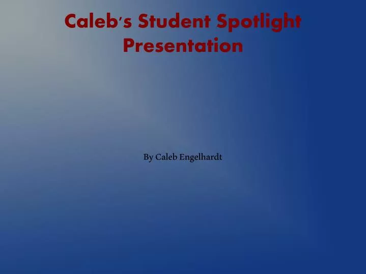 caleb s student spotlight presentation
