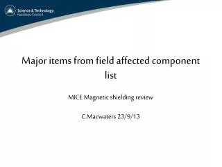 Major items from field affected component list MICE Magnetic shielding review C.Macwaters 23/9/13