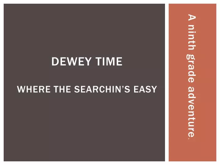 dewey time where the searchin s easy