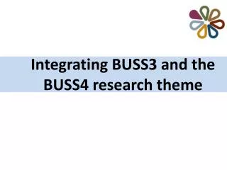 Integrating BUSS3 and the BUSS4 research theme
