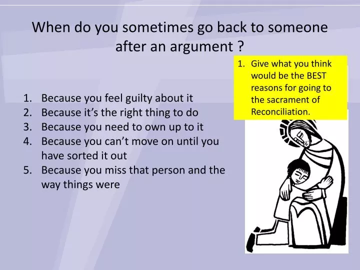 when do you sometimes go back to someone after an argument