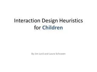 Interaction Design Heuristics for Children By Jim Lord and Laura Schraven