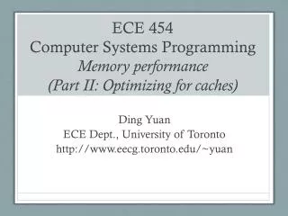 ECE 454 Computer Systems Programming Memory performance (Part II: Optimizing for caches)