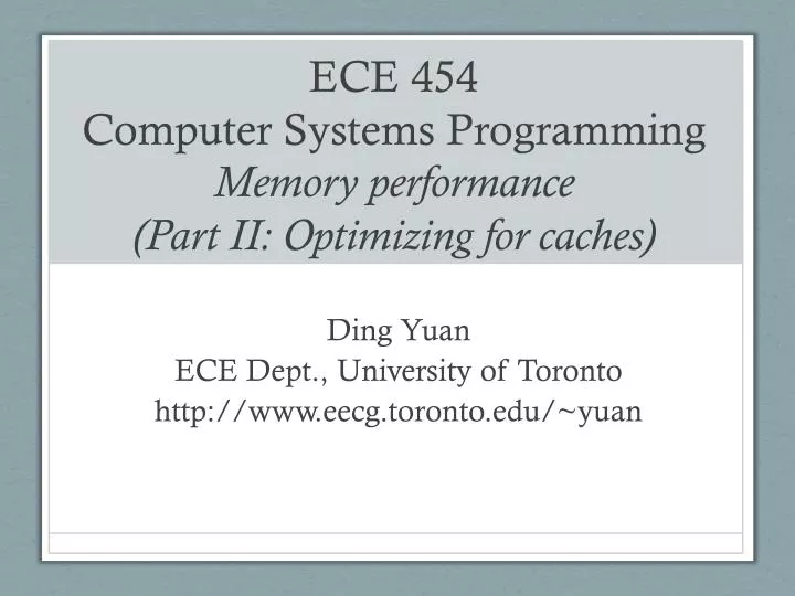 ece 454 computer systems programming memory performance part ii optimizing for caches