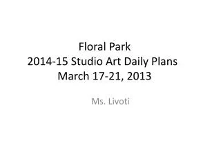 Floral Park 2014 -15 Studio Art Daily Plans	 March 17-21, 2013