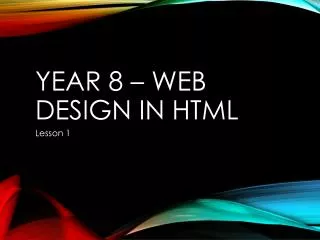 Year 8 – Web Design IN HTML