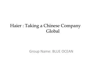 Haier : Taking a Chinese Company 	 Global