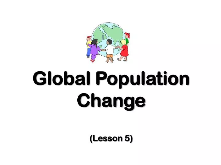 global population change lesson 5