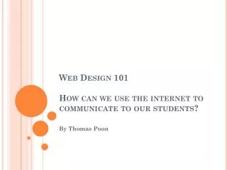 Web Design 101 How can we use the internet to communicate to our students?