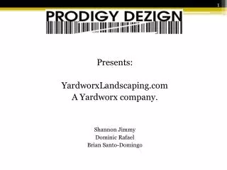 Presents: YardworxLandscaping A Yardworx company. Shannon Jimmy Dominic Rafael