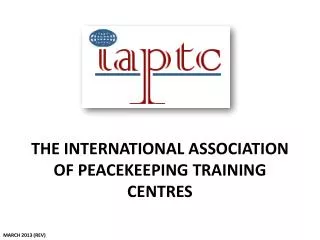 THE INTERNATIONAL ASSOCIATION OF PEACEKEEPING TRAINING CENTRES