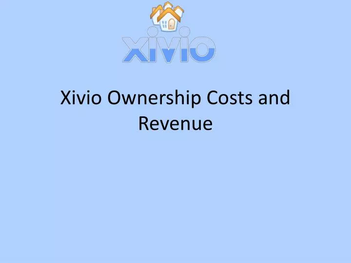 xivio ownership costs and revenue