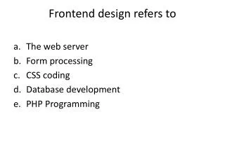 Frontend design refers to