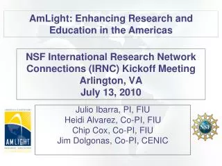 NSF International Research Network Connections (IRNC) Kickoff Meeting Arlington, VA July 13, 2010