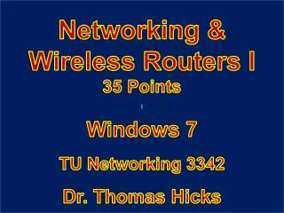 Windows 7 TU Networking 3342 Dr. Thomas Hicks