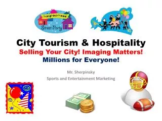 City Tourism &amp; Hospitality Selling Your City! Imaging Matters! Millions for Everyone!
