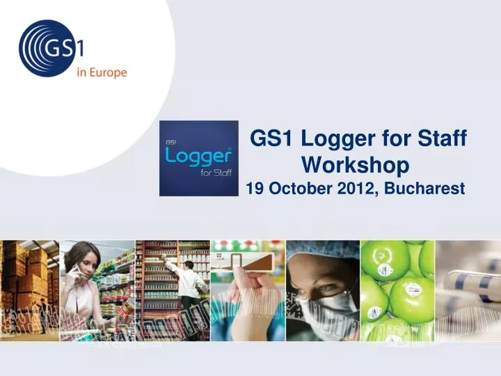 gs1 logger for staff workshop 19 october 2012 bucharest