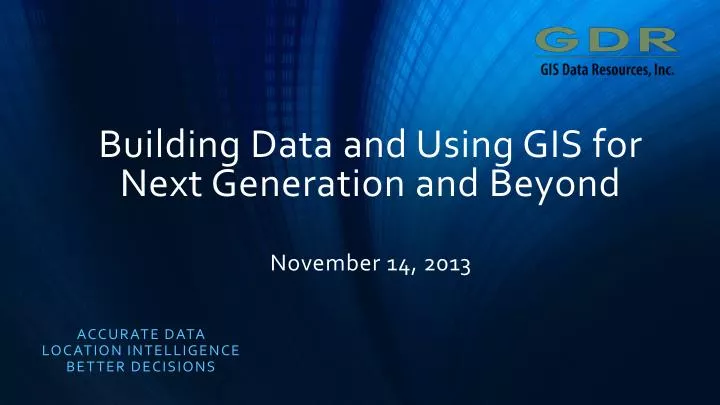 building data and using gis for next generation and beyond november 14 2013