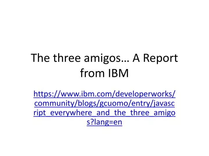 the three amigos a report from ibm