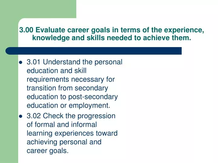 3 00 evaluate career goals in terms of the experience knowledge and skills needed to achieve them