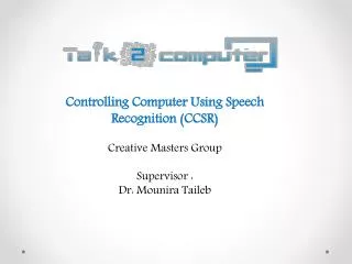 Controlling Computer Using Speech Recognition (CCSR) Creative Masters Group Supervisor :