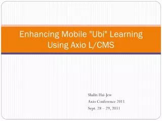 Enhancing Mobile &quot; Ubi &quot; Learning Using Axio L/CMS