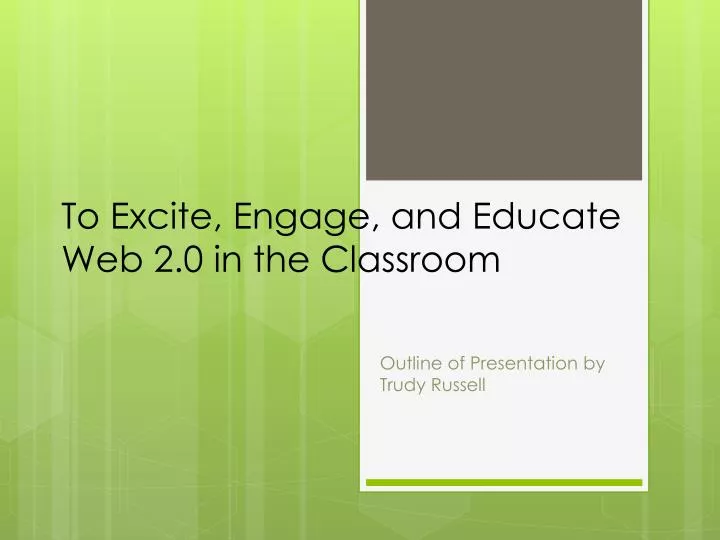 to excite engage and educate web 2 0 in the classroom