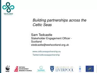 Sam Tedcastle Stakeholder Engagement Officer - Scotland stedcastle@wwfscotland.uk