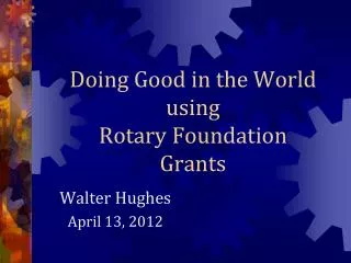 Doing Good in the World using Rotary Foundation Grants