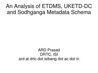 An Analysis of ETDMS, UKETD-DC and Sodhganga Metadata Schema