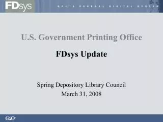 U.S. Government Printing Office FDsys Update