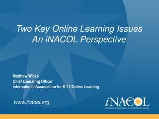 Two Key Online Learning Issues An iNACOL Perspective