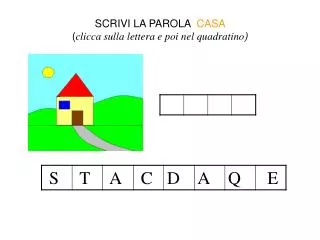 scrivi la parola casa clicca sulla lettera e poi nel quadratino