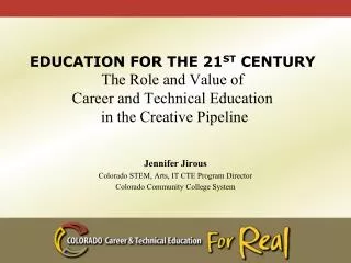 Jennifer Jirous Colorado STEM, Arts, IT CTE Program Director Colorado Community College System