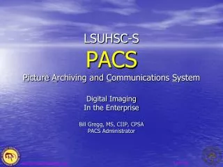 LSUHSC-S PACS P icture A rchiving and C ommunications S ystem