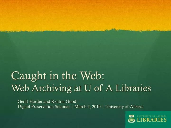 caught in the web web archiving at u of a libraries