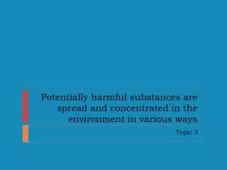 Potentially harmful substances are spread and concentrated in the environment in various ways