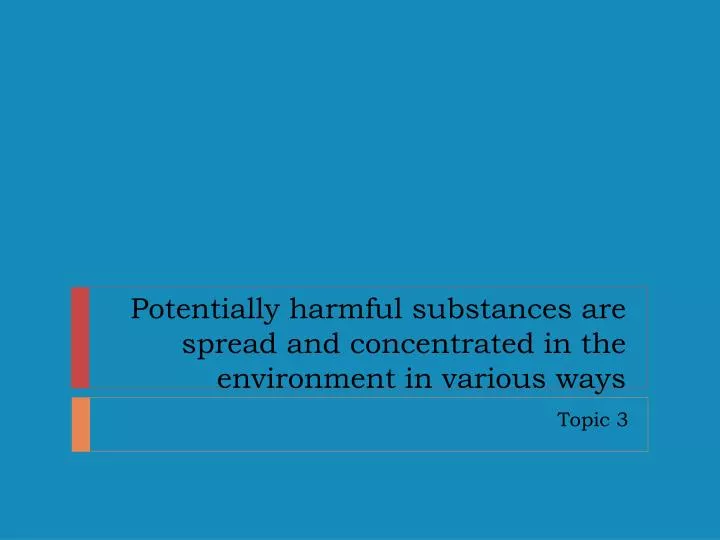 potentially harmful substances are spread and concentrated in the environment in various ways