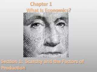 Chapter 1 What Is Economics? Section 1: Scarcity and the Factors of Production