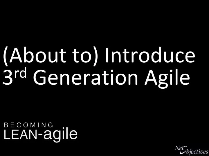 about to introduce 3 rd generation agile