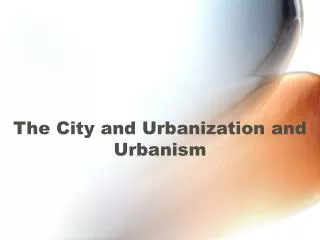 The City and Urbanization and Urbanism