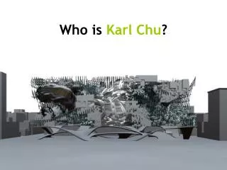 Who is Karl Chu ?